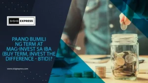 Paano Bumili ng Term at Mag-invest sa Iba (Buy Term, Invest the Difference - BTID)