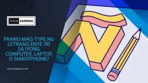 Paano Mag-Type ng Letrang Enye sa Iyong Computer, Laptop, o Smartphone