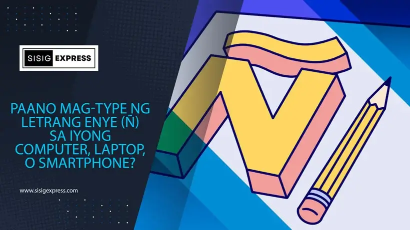 Paano Mag-Type ng Letrang Enye sa Iyong Computer, Laptop, o Smartphone