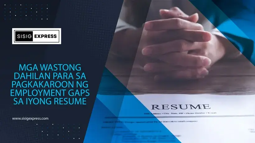 Mga Wastong Dahilan para sa Pagkakaroon ng Employment Gaps sa Iyong Resume
